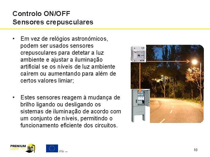 Controlo ON/OFF Sensores crepusculares • Em vez de relógios astronómicos, podem ser usados sensores