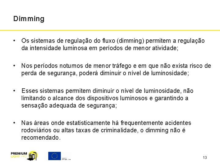 Dimming • Os sistemas de regulação do fluxo (dimming) permitem a regulação da intensidade