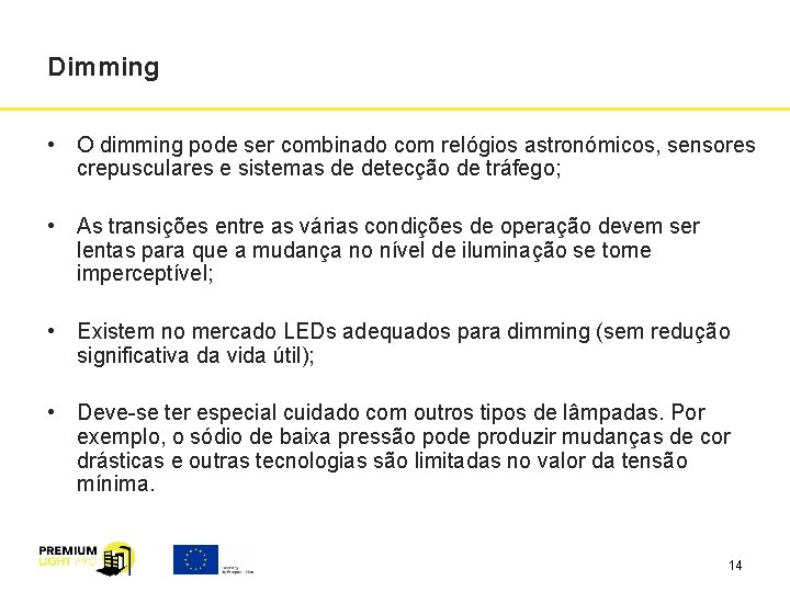 Dimming • O dimming pode ser combinado com relógios astronómicos, sensores crepusculares e sistemas