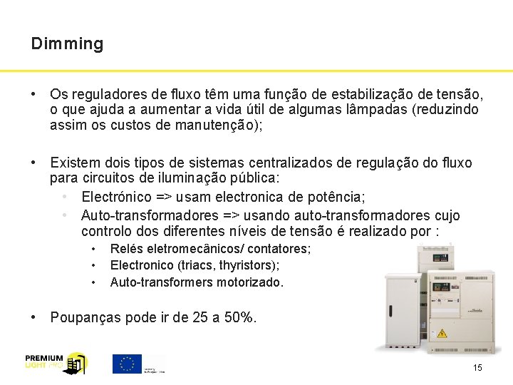 Dimming • Os reguladores de fluxo têm uma função de estabilização de tensão, o