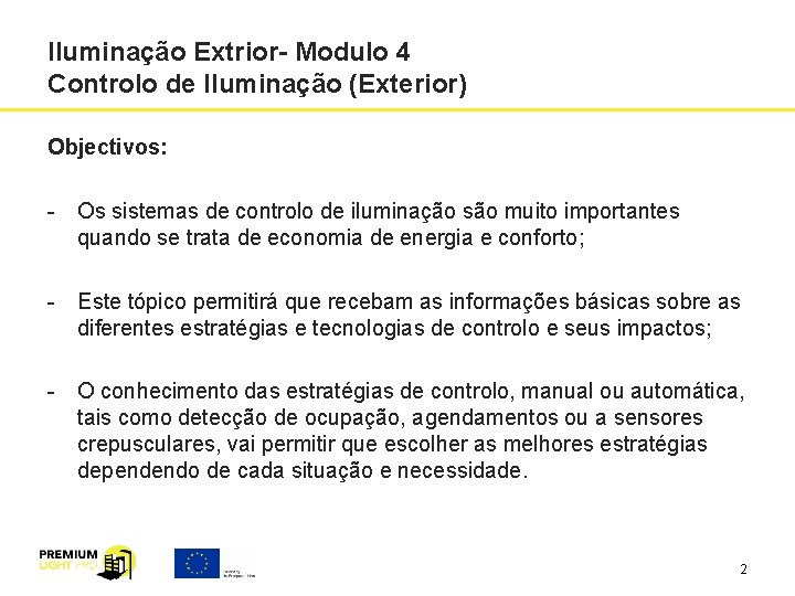 Iluminação Extrior- Modulo 4 Controlo de Iluminação (Exterior) Objectivos: - Os sistemas de controlo