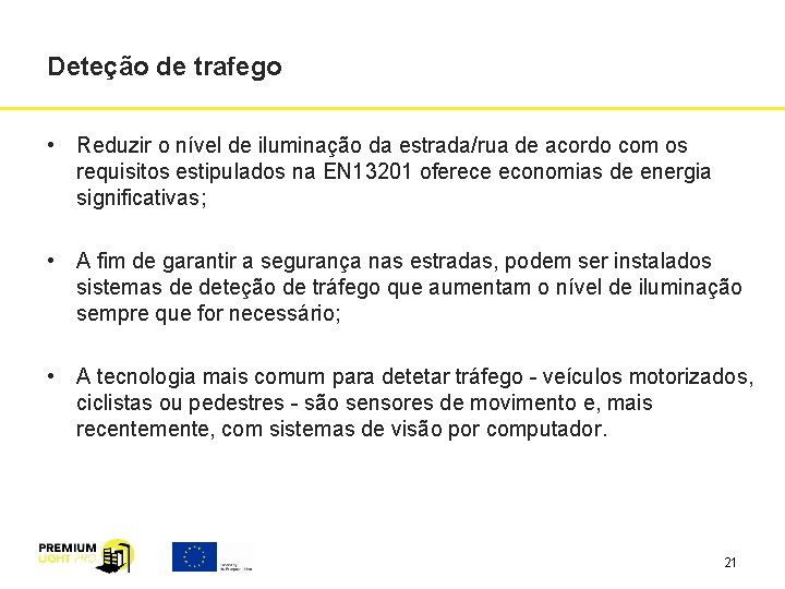 Deteção de trafego • Reduzir o nível de iluminação da estrada/rua de acordo com