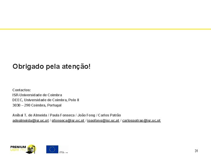 Obrigado pela atenção! Contactos: ISR-Universidade de Coimbra DEEC, Universidade de Coimbra, Polo II 3030