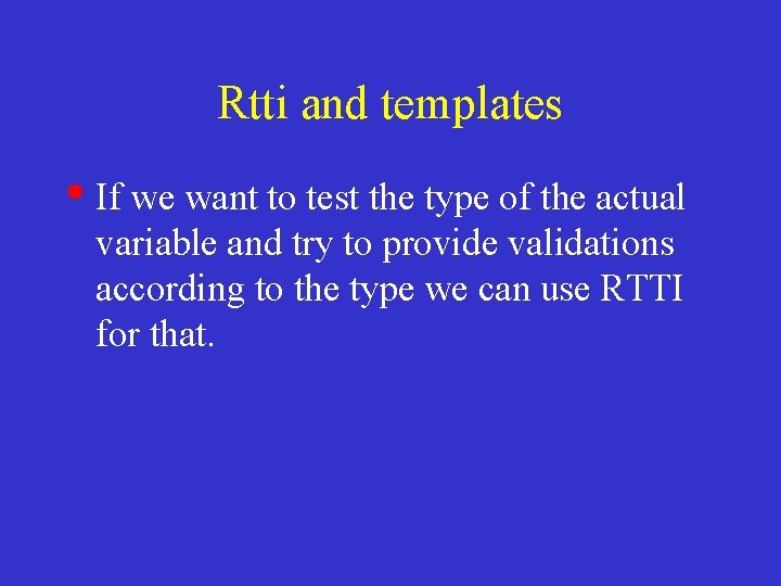 Rtti and templates • If we want to test the type of the actual