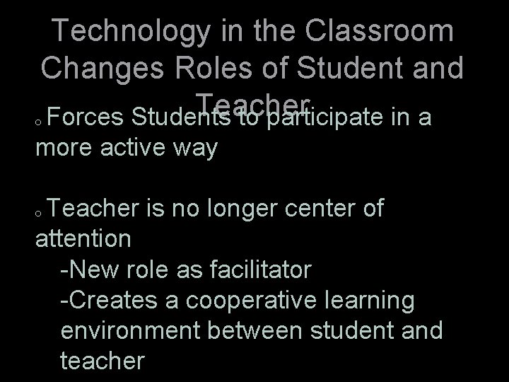 Technology in the Classroom Changes Roles of Student and Teacher o Forces Students to