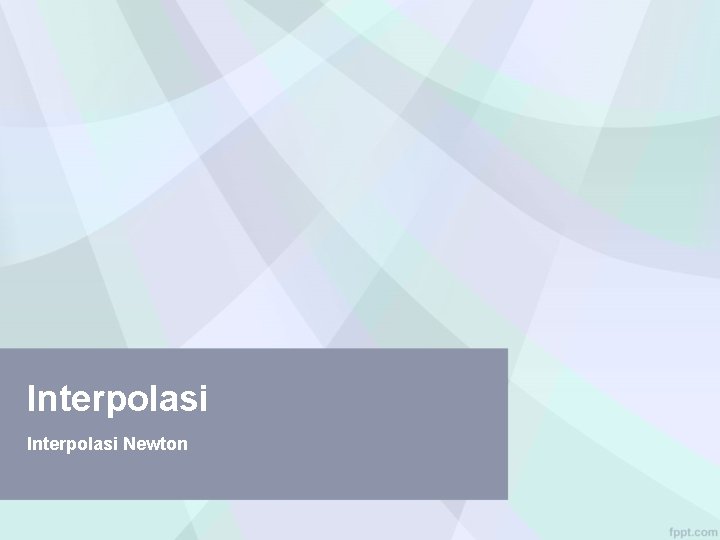 Interpolasi Newton Interpolasi Newton