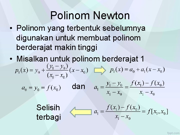 Polinom Newton • Polinom yang terbentuk sebelumnya digunakan untuk membuat polinom berderajat makin tinggi Polinom Newton • Polinom yang terbentuk sebelumnya digunakan untuk membuat polinom berderajat makin tinggi