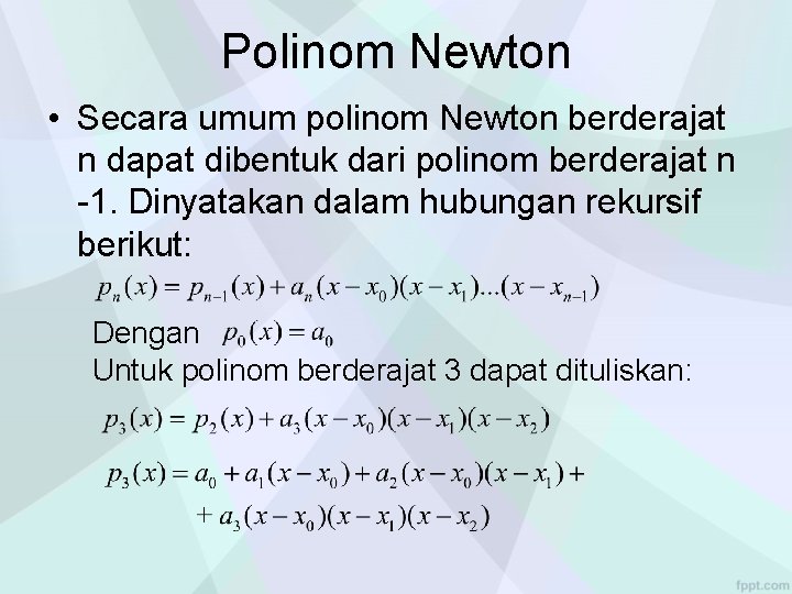 Polinom Newton • Secara umum polinom Newton berderajat n dapat dibentuk dari polinom berderajat Polinom Newton • Secara umum polinom Newton berderajat n dapat dibentuk dari polinom berderajat