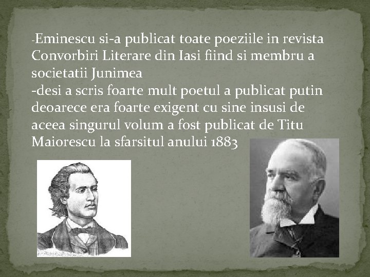 -Eminescu si-a publicat toate poeziile in revista Convorbiri Literare din Iasi fiind si membru