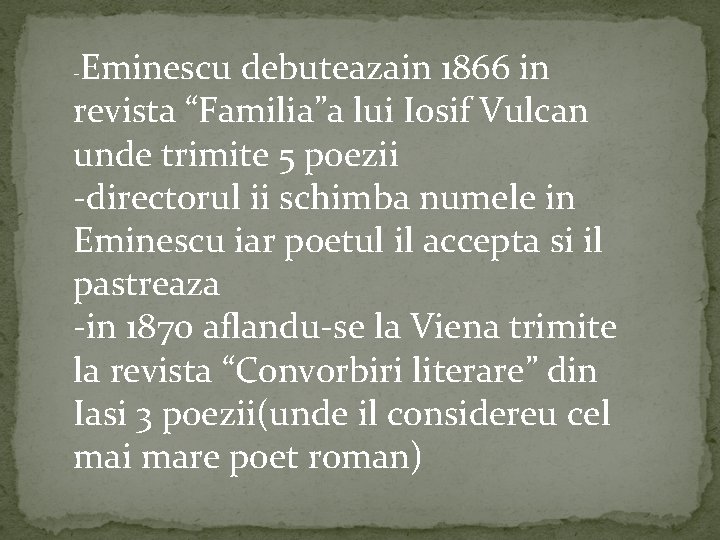Eminescu debuteazain 1866 in revista “Familia”a lui Iosif Vulcan unde trimite 5 poezii -directorul