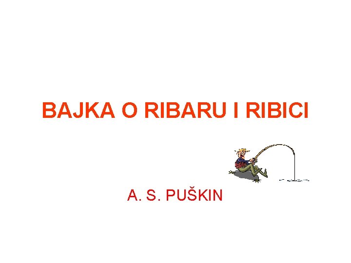 BAJKA O RIBARU I RIBICI A. S. PUŠKIN 