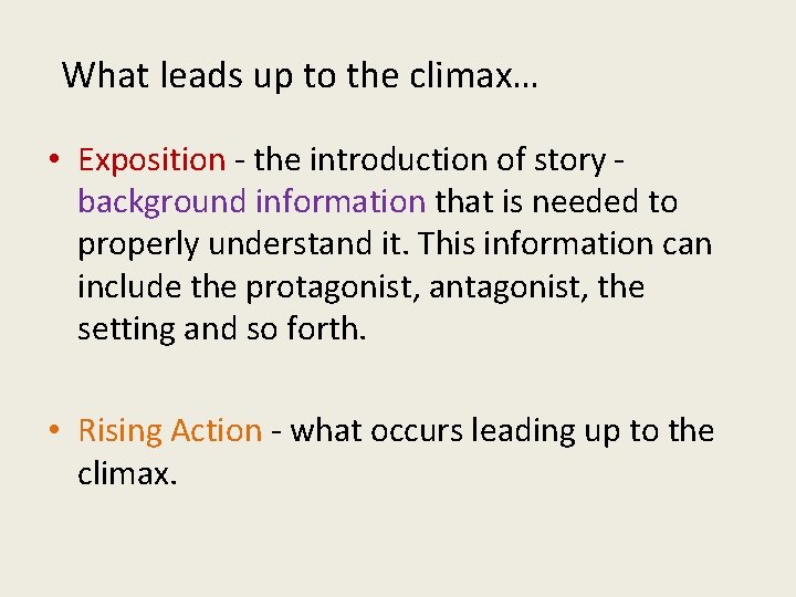 What leads up to the climax… • Exposition - the introduction of story background