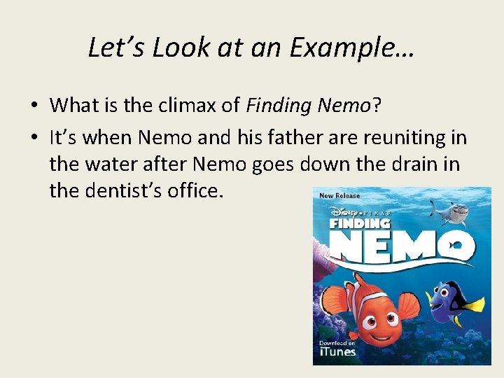 Let’s Look at an Example… • What is the climax of Finding Nemo? •