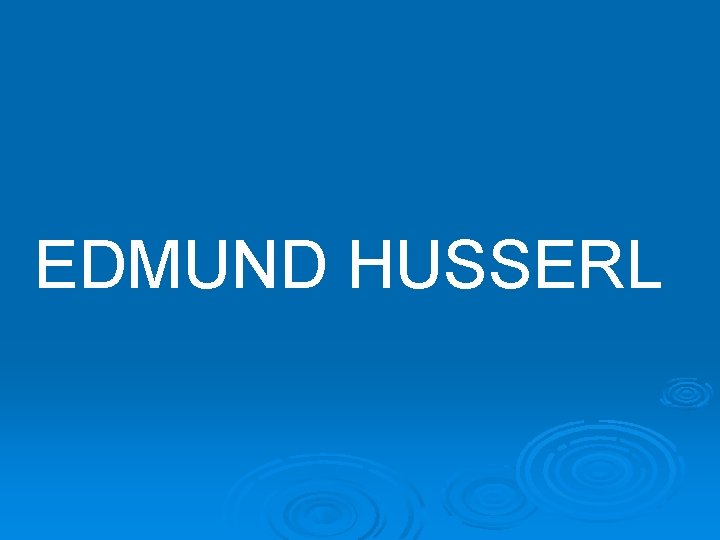 EDMUND HUSSERL 