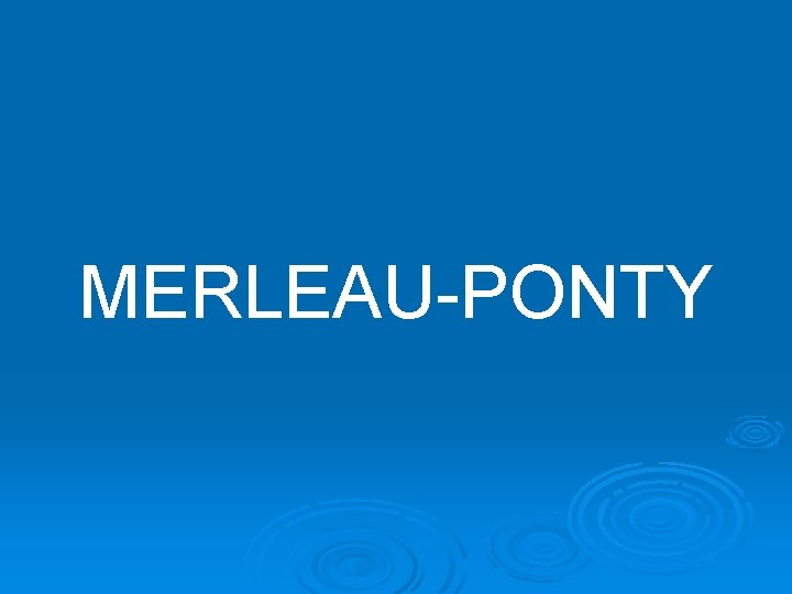 MERLEAU-PONTY 