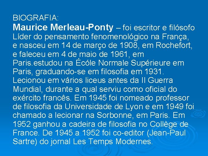 BIOGRAFIA: Maurice Merleau-Ponty – foi escritor e filósofo Líder do pensamento fenomenológico na França,