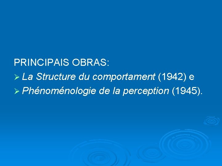 PRINCIPAIS OBRAS: Ø La Structure du comportament (1942) e Ø Phénoménologie de la perception