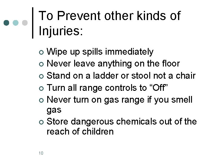 To Prevent other kinds of Injuries: Wipe up spills immediately ¢ Never leave anything