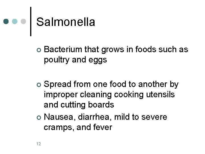 Salmonella ¢ Bacterium that grows in foods such as poultry and eggs Spread from