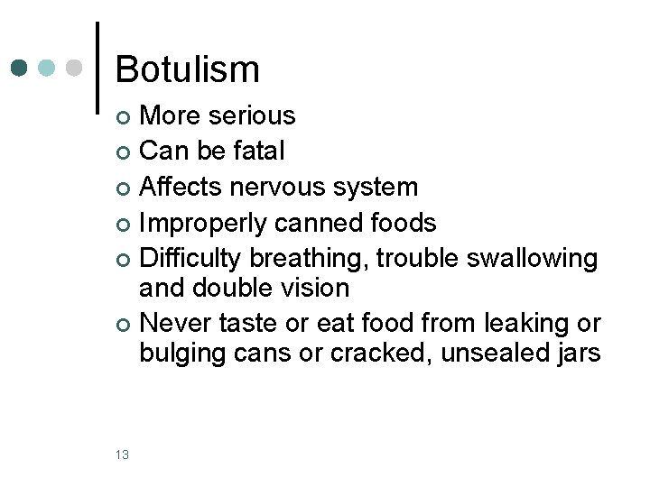 Botulism More serious ¢ Can be fatal ¢ Affects nervous system ¢ Improperly canned