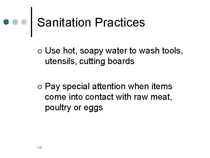 Sanitation Practices ¢ Use hot, soapy water to wash tools, utensils, cutting boards ¢