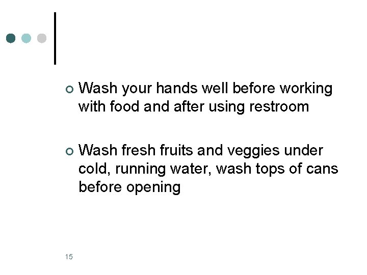 ¢ Wash your hands well before working with food and after using restroom ¢