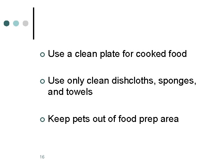 ¢ Use a clean plate for cooked food ¢ Use only clean dishcloths, sponges,