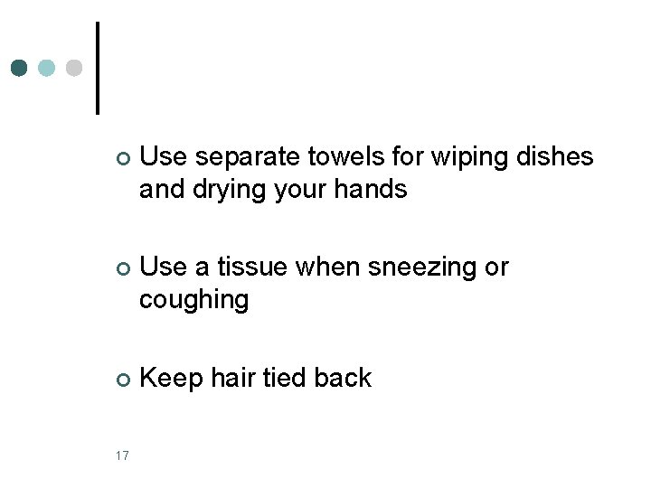 ¢ Use separate towels for wiping dishes and drying your hands ¢ Use a