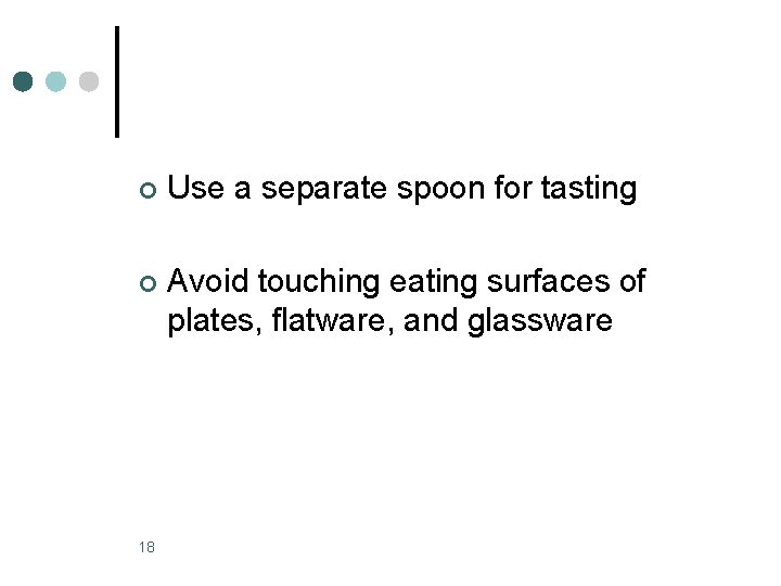 ¢ Use a separate spoon for tasting ¢ Avoid touching eating surfaces of plates,