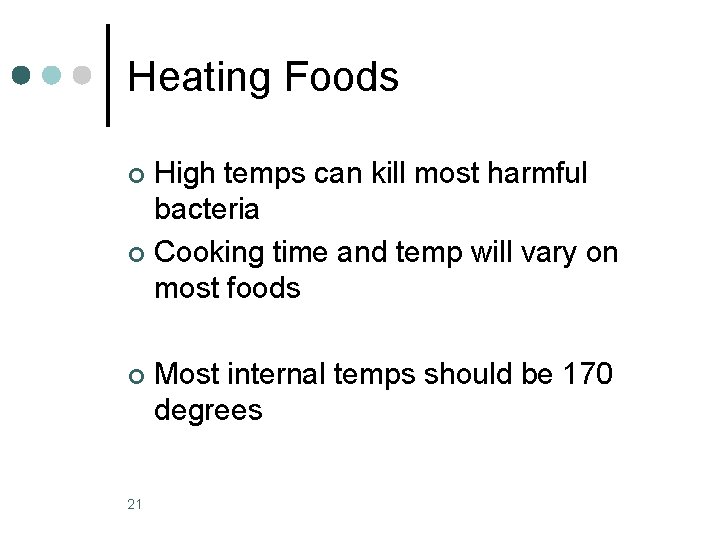 Heating Foods High temps can kill most harmful bacteria ¢ Cooking time and temp