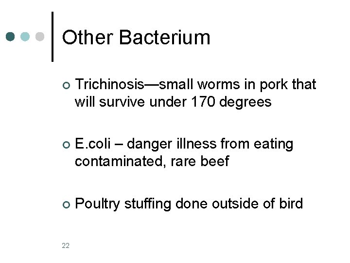 Other Bacterium ¢ Trichinosis—small worms in pork that will survive under 170 degrees ¢