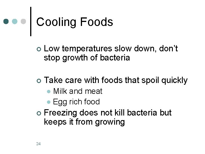 Cooling Foods ¢ Low temperatures slow down, don’t stop growth of bacteria ¢ Take