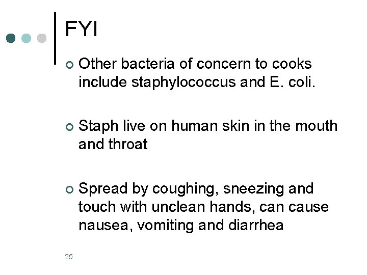 FYI ¢ Other bacteria of concern to cooks include staphylococcus and E. coli. ¢