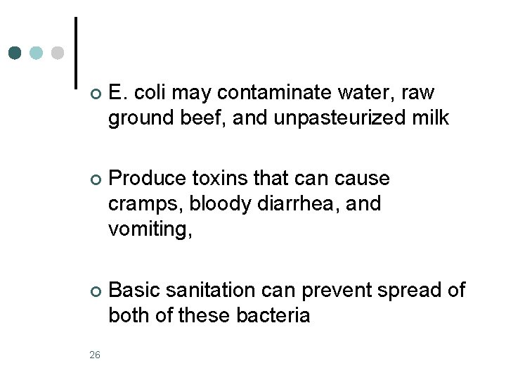 ¢ E. coli may contaminate water, raw ground beef, and unpasteurized milk ¢ Produce