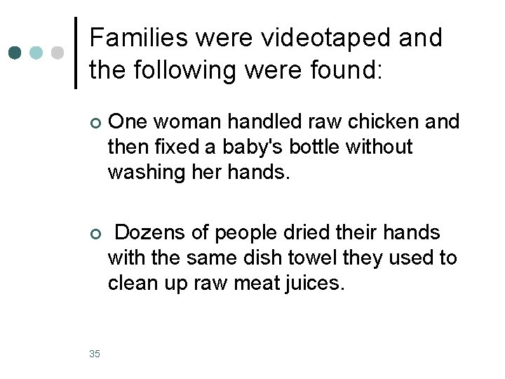 Families were videotaped and the following were found: ¢ One woman handled raw chicken