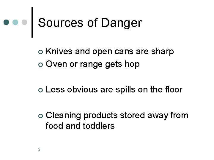 Sources of Danger Knives and open cans are sharp ¢ Oven or range gets