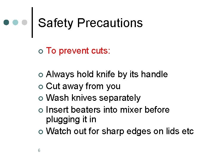 Safety Precautions ¢ To prevent cuts: Always hold knife by its handle ¢ Cut