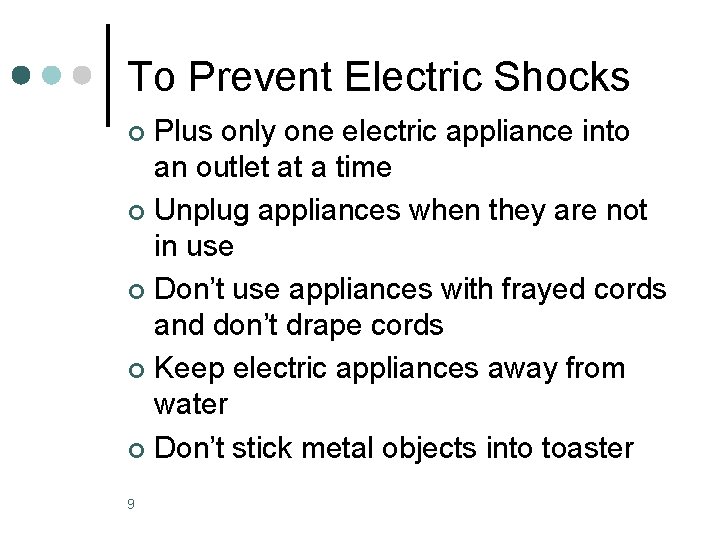 To Prevent Electric Shocks Plus only one electric appliance into an outlet at a