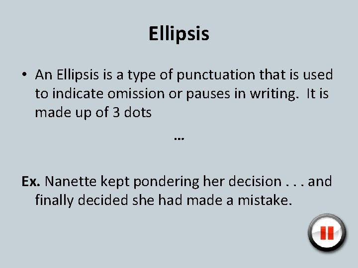 Ellipsis • An Ellipsis is a type of punctuation that is used to indicate