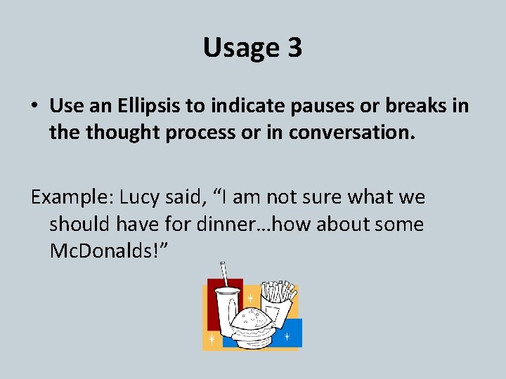 Usage 3 • Use an Ellipsis to indicate pauses or breaks in the thought