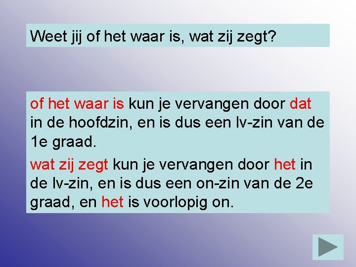 Weet jij of het waar is, wat zij zegt? of het waar is kun