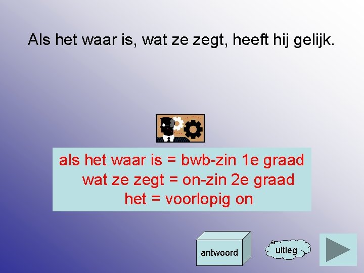 Als het waar is, wat ze zegt, heeft hij gelijk. als het waar is