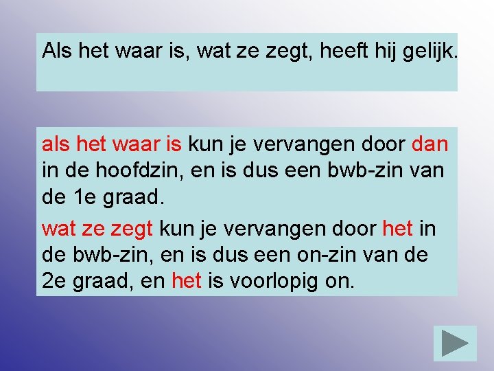 Als het waar is, wat ze zegt, heeft hij gelijk. als het waar is