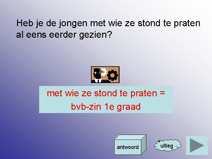 Heb je de jongen met wie ze stond te praten al eens eerder gezien?