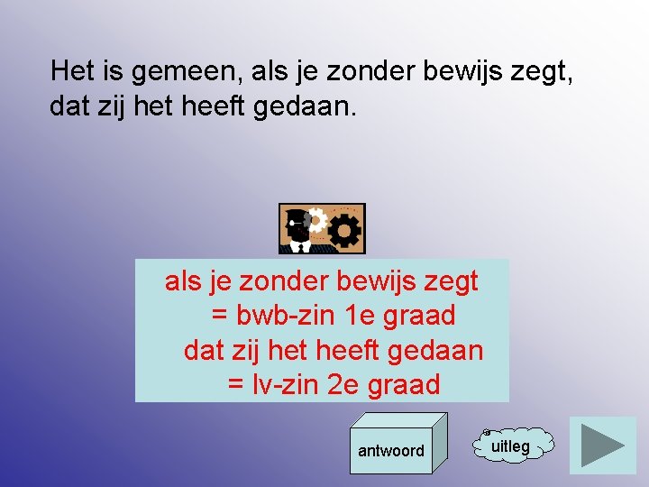 Het is gemeen, als je zonder bewijs zegt, dat zij het heeft gedaan. als