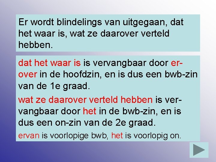 Er wordt blindelings van uitgegaan, dat het waar is, wat ze daarover verteld hebben.