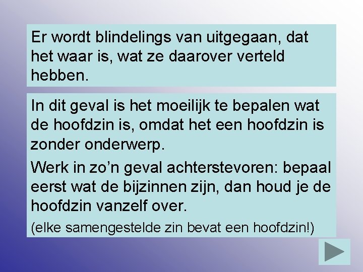 Er wordt blindelings van uitgegaan, dat het waar is, wat ze daarover verteld hebben.