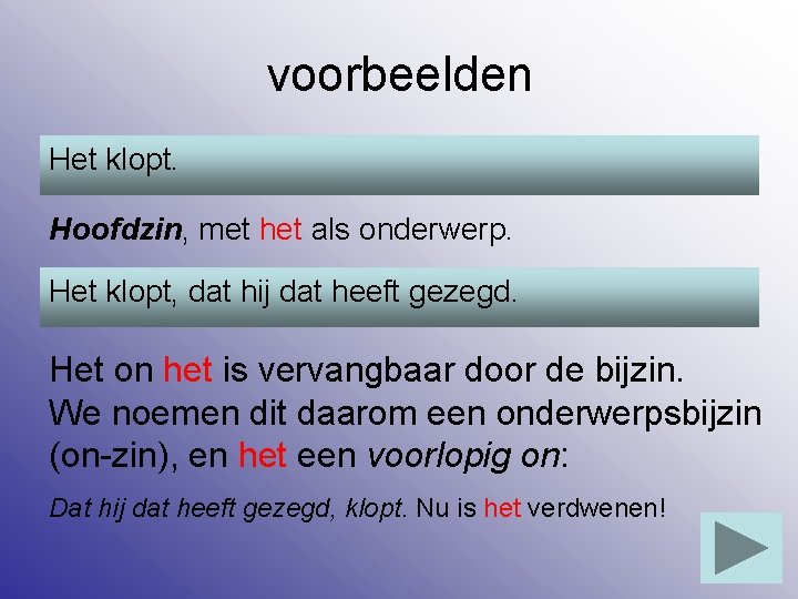 voorbeelden Het klopt. Hoofdzin, met het als onderwerp. Het klopt, dat hij dat heeft