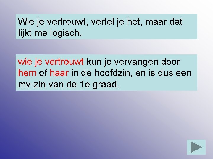 Wie je vertrouwt, vertel je het, maar dat lijkt me logisch. wie je vertrouwt