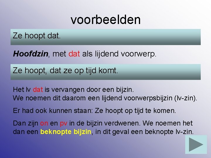 voorbeelden Ze hoopt dat. Hoofdzin, met dat als lijdend voorwerp. Ze hoopt, dat ze